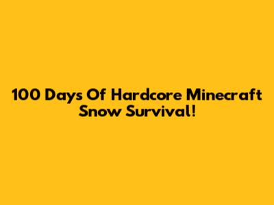 100 Days Of Hardcore Minecraft Snow Survival!