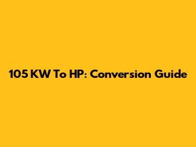 105 KW To HP: Conversion Guide