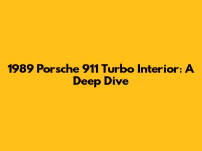 1989 Porsche 911 Turbo Interior: A Deep Dive