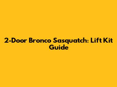 2-Door Bronco Sasquatch: Lift Kit Guide