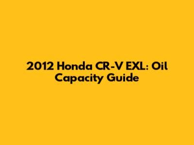2012 Honda CR-V EXL: Oil Capacity Guide