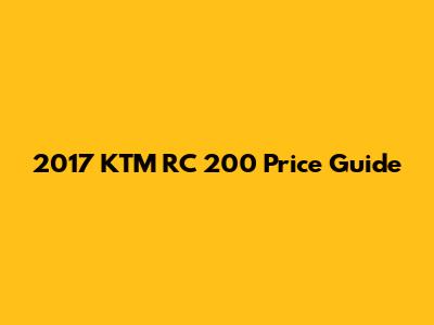 2017 KTM RC 200 Price Guide