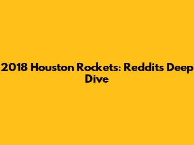 2018 Houston Rockets: Reddit's Deep Dive