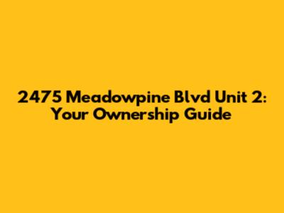 2475 Meadowpine Blvd Unit 2: Your Ownership Guide