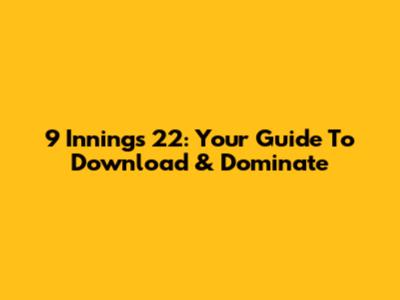 9 Innings 22: Your Guide To Download & Dominate