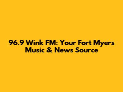 96.9 Wink FM: Your Fort Myers Music & News Source