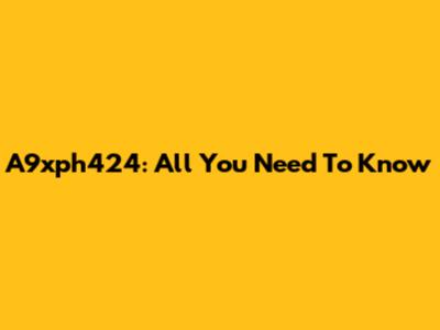 A9xph424: All You Need To Know