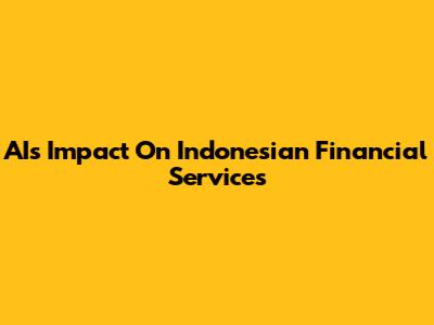 AI's Impact On Indonesian Financial Services