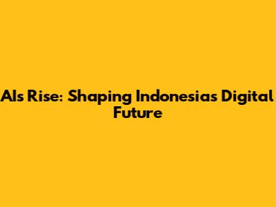 AI's Rise: Shaping Indonesia's Digital Future
