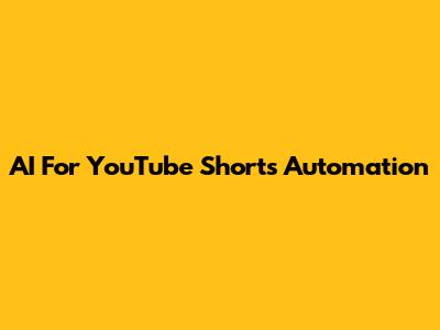 AI For YouTube Shorts Automation