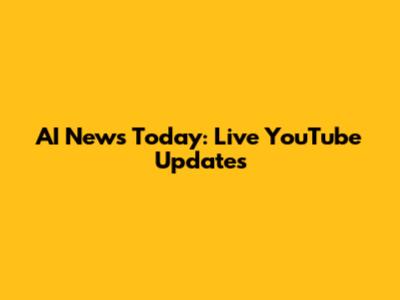 AI News Today: Live YouTube Updates