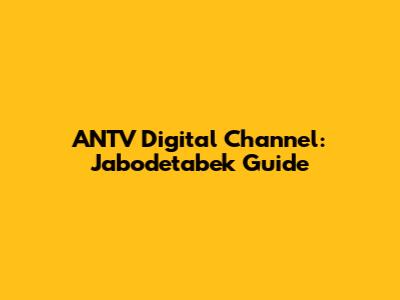 ANTV Digital Channel: Jabodetabek Guide