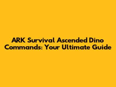 ARK Survival Ascended Dino Commands: Your Ultimate Guide