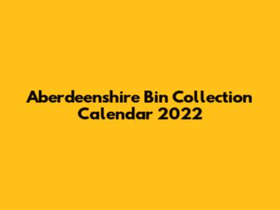 Aberdeenshire Bin Collection Calendar 2022