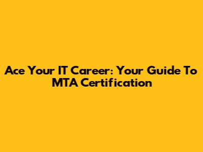 Ace Your IT Career: Your Guide To MTA Certification