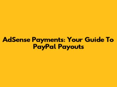 AdSense Payments: Your Guide To PayPal Payouts