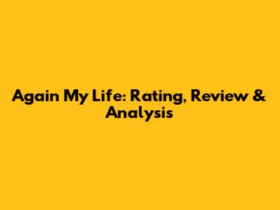 Again My Life: Rating, Review & Analysis