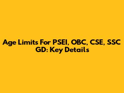Age Limits For PSEI, OBC, CSE, SSC GD: Key Details