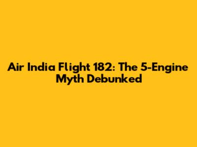 Air India Flight 182: The 5-Engine Myth Debunked