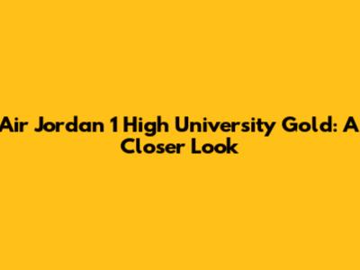 Air Jordan 1 High University Gold: A Closer Look
