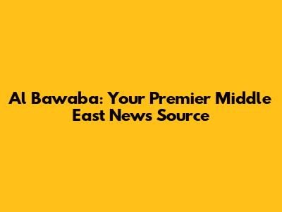 Al Bawaba: Your Premier Middle East News Source