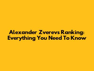 Alexander Zverev's Ranking: Everything You Need To Know