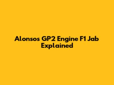 Alonso's "GP2 Engine" F1 Jab Explained