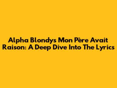 Alpha Blondy's 'Mon Père Avait Raison': A Deep Dive Into The Lyrics