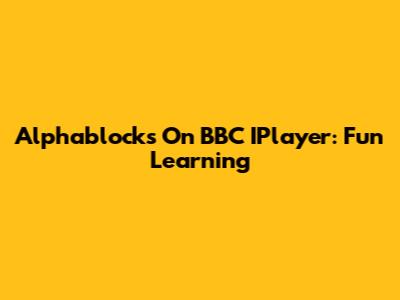 Alphablocks On BBC IPlayer: Fun Learning