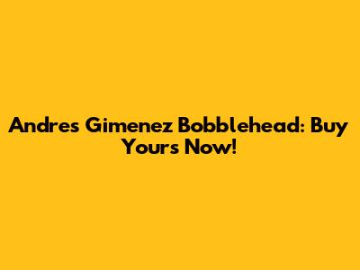 Andres Gimenez Bobblehead: Buy Yours Now!