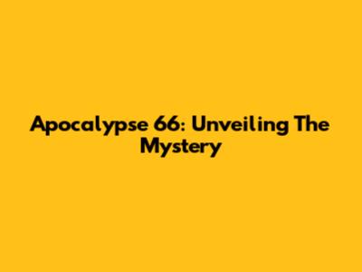 Apocalypse 66: Unveiling The Mystery