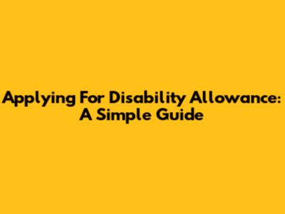 Applying For Disability Allowance: A Simple Guide