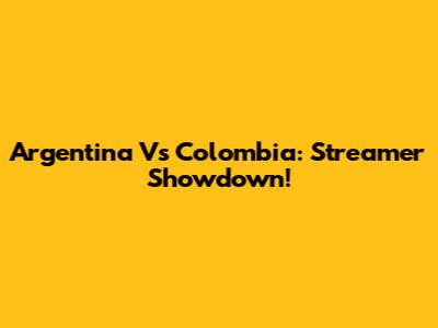 Argentina Vs Colombia: Streamer Showdown!