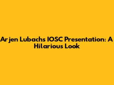 Arjen Lubach's IOSC Presentation: A Hilarious Look