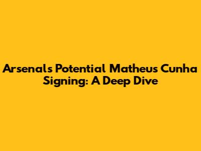 Arsenal's Potential Matheus Cunha Signing: A Deep Dive