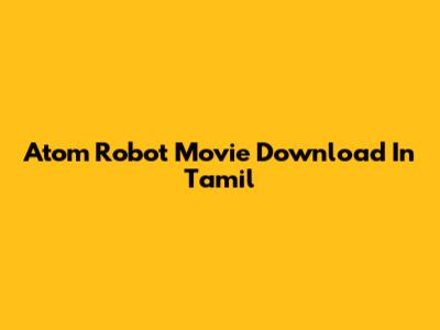 Atom Robot Movie Download In Tamil