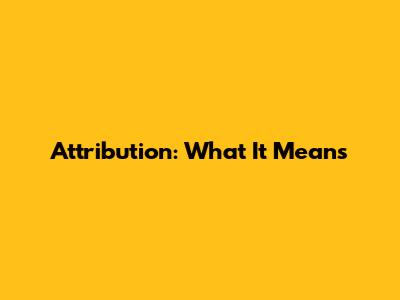 Attribution: What It Means