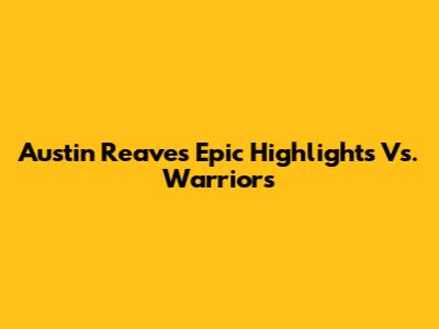 Austin Reaves' Epic Highlights Vs. Warriors