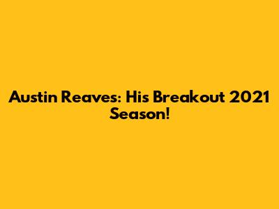 Austin Reaves: His Breakout 2021 Season!