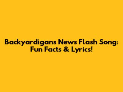 Backyardigans News Flash Song: Fun Facts & Lyrics!