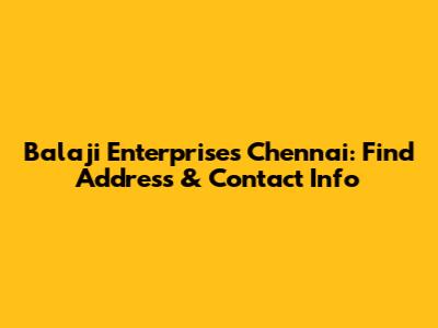 Balaji Enterprises Chennai: Find Address & Contact Info