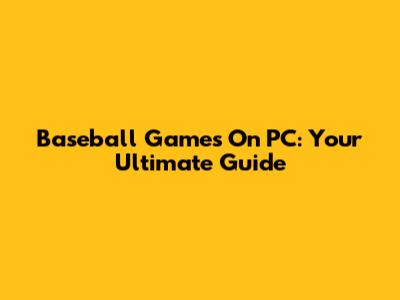Baseball Games On PC: Your Ultimate Guide