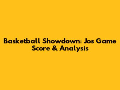 Basketball Showdown: Jo's Game Score & Analysis