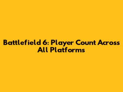 Battlefield 6: Player Count Across All Platforms