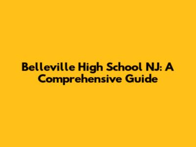 Belleville High School NJ: A Comprehensive Guide