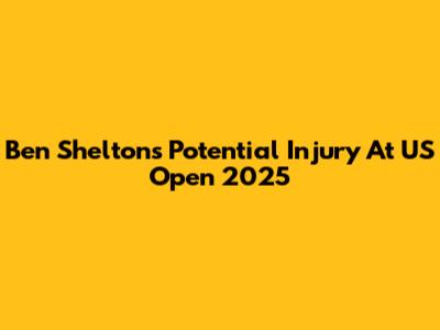 Ben Shelton's Potential Injury At US Open 2025
