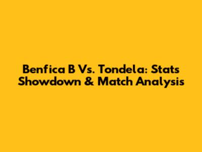 Benfica B Vs. Tondela: Stats Showdown & Match Analysis