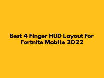 Best 4 Finger HUD Layout For Fortnite Mobile 2022
