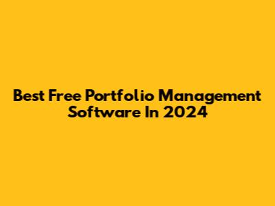 Best Free Portfolio Management Software In 2024