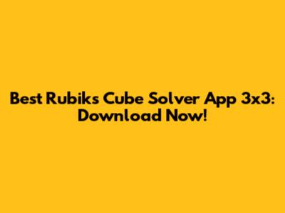 Best Rubik's Cube Solver App 3x3: Download Now!
